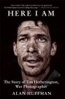 Here I Am: The Story of Tim Hetherington, War Photographer 