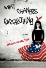 WHAT CHANGES EVERYTHING, by Masha Hamilton  via indiebound.org