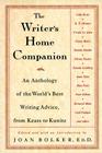 The Writer's Home Companion: An Anthology of the World's Best Writing Advice, from Keats to Kunitz 