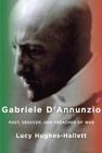 Gabriele d'Annunzio: Poet, Seducer, and Preacher of War