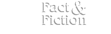 Fact & Fiction
