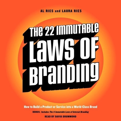 The 22 Immutable Laws of Branding: How to Build a Product or Service Into a World-Class Brand By Al Ries, Laura Ries, David Drummond (Read by) Cover Image