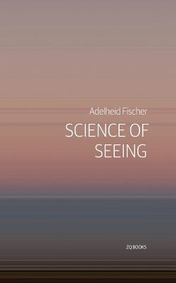 Science of Seeing: Essays on Nature from Zygote Quarterly Cover Image