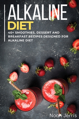 Alkaline Diet Cookbook 40 Smoothies Dessert And Breakfast Recipes Designed For Alkaline Diet Paperback West Side Books