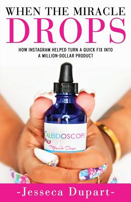 When The Miracle Drops: How Instagram Helped Turn A Quick Fix Into A Million-Dollar Product Cover Image