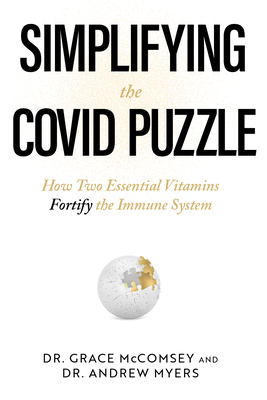 Simplifying the Covid Puzzle: How Two Essential Vitamins Fortify the Immune System By Grace McComsey, Andrew Myers Cover Image