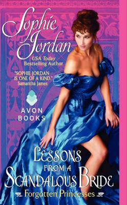 Lessons from a Scandalous Bride: Forgotten Princesses By Sophie Jordan Cover Image