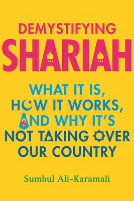 Demystifying Shariah: What It Is, How It Works, and Why It's Not Taking Over Our Country Cover Image