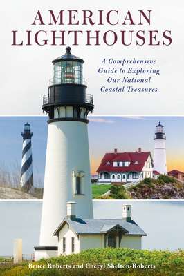 American Lighthouses: A Comprehensive Guide to Exploring Our National Coastal Treasures Cover Image
