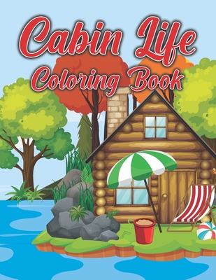 Cabin Life Coloring Book: Stress Relieving Designs for Adults Relaxation with Country Scenes, Barns, Farm Animals & Country Gardens By A. Dream Cafe Publishing Cover Image