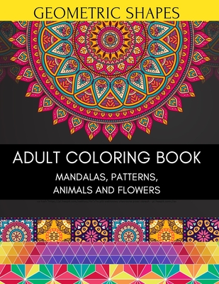 Download Geometric Shapes Adult Coloring Book Mandalas Patterns Animals And Flowers Relaxation Relief Mandala Anti Stress Art Therapy Relax Universe Adventure Paperback East City Bookshop