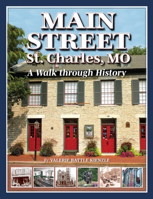 Main Street St. Charles, Mo: A Walk Through History By Valerie Battle Kienzle Cover Image