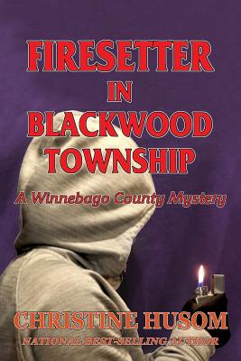 Firesetter In Blackwood Township: A Winnebago County Mystery Cover Image