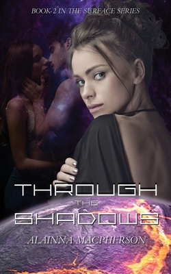Through the Shadows Book 2 in the Surface Series By Alainna MacPherson Cover Image