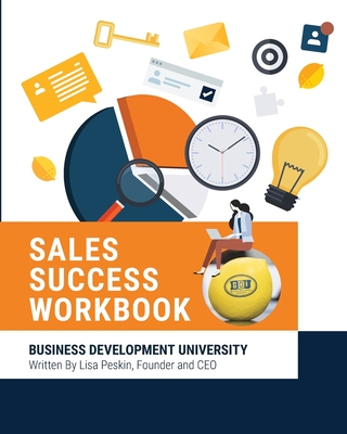 BDU Sales Success Workbook: Comprehensive tools and methodologies for every aspect of the sales cycle By Lisa Peskin Cover Image