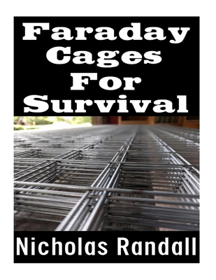 Faraday Cages For Survival: The Ultimate Beginner's Guide On What Faraday Cages Are, Why You Need One, and How To Build It Cover Image