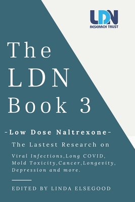 The Ldn Book 3: Low Dose Naltrexone - The Latest Research on Viral Infections, Long Covid, Mold Toxicity, Longevity, Cancer, Depressio