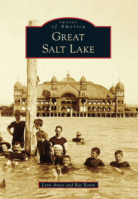 Great Salt Lake (Images of America) By Lynn Arave, Ray Boren Cover Image