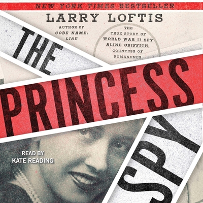 The Princess Spy: The True Story of World War II Spy Aline Griffith, Countess of Romanones By Larry Loftis, Kate Reading (Read by) Cover Image