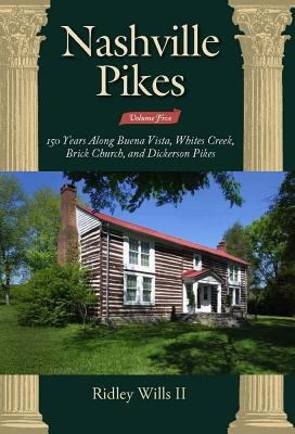 Nashville Pikes Volume Five 150 Years Along Buena Vista, Whites Creek, Brick Church, and Dickerson Pikes By Ridley Wills II Cover Image