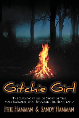 Gitchie Girl: The Survivor's Inside Story of the Mass Murders that Shocked the Heartland By Phil Hamman, Sandy Hamman Cover Image