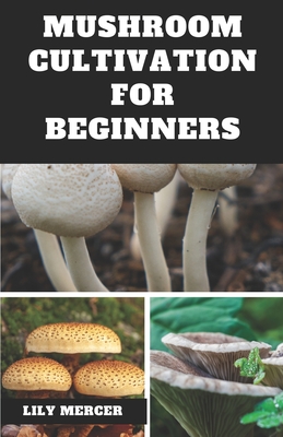 Mushroom Cultivation for Beginners: Ultimate Step-by-step Guide on How to Grow Mushroom at Home, indoor and Outdoor Cover Image