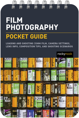 Film Photography: Pocket Guide: Loading and Shooting 35mm Film, Camera Settings, Lens Info, Composition Tips, and Shooting Scenarios By Rocky Nook Cover Image