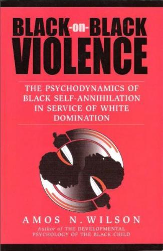 Black-On-Black Violence: The Psychodynamics of Black Self-Annihilation in Service of White Domination 