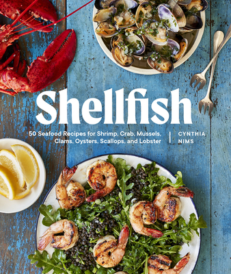 Shellfish: 50 Seafood Recipes for Shrimp, Crab, Mussels, Clams, Oysters, Scallops, and Lobster