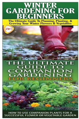 Winter Gardening for Beginners & the Ultimate Guide to Companion Gardening for Beginners Cover Image