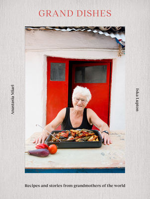 Grand Dishes: Recipes and Stories from Grandmothers of the World Cover Image