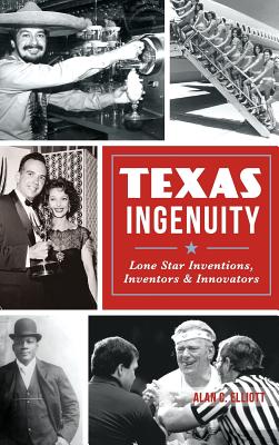 Texas Ingenuity: Lone Star Inventions, Inventors & Innovators Cover Image
