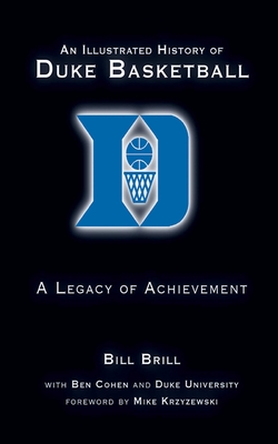 An Illustrated History of Duke Basketball: A Legacy of Achievement By Bill Brill, Ben Cohen Cover Image
