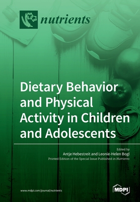 Dietary Behavior and Physical Activity in Children and Adolescents By Antje Antje Hebestreit (Guest Editor), Leonie-Helen Bogl (Guest Editor) Cover Image