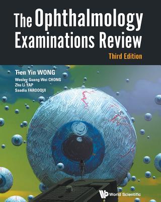 The Ophthalmology Examinations Review: 3rd Edition By Tien Yin Wong, Wesley Guang Wei Chong, Zhu Li Yap Cover Image
