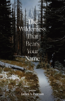 The Wilderness That Bears Your Name By James A. Pearson Cover Image