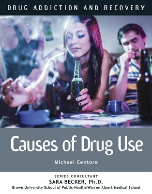 Causes of Drug Use (Drug Addiction and Recovery #13) By Michael Centore Cover Image