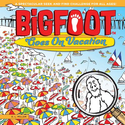 Bigfoot Goes on Vacation: A Spectacular Seek and Find Challenge for All Ages! (Bigfoot Search and Find)