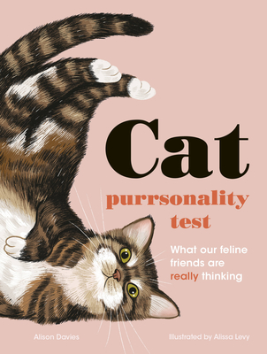 The Cat Purrsonality Test: What Our Feline Friends Are Really Thinking By Alison Davies, Alissa Levy (Illustrator) Cover Image