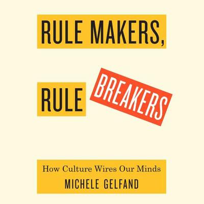 Rule Makers Rule Breakers How Tight and Loose Cultures Wire Our