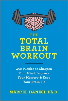 The Total Brain Workout: 450 Puzzles to Sharpen Your Mind, Improve Your ...