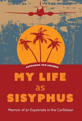 My Life as Sisyphus: Memoir of an Expatriate in the Caribbean Cover Image