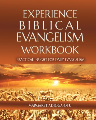 Experience Biblical Evangelism Workbook: Practical Insight for Daily Evangelism By Margaret Adjoga Otu Cover Image