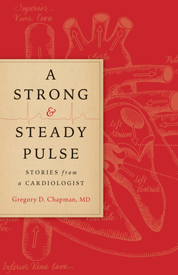 A Strong and Steady Pulse: Stories from a Cardiologist By Gregory D. Chapman Cover Image