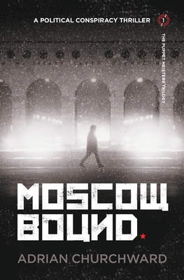 Moscow Bound: A political conspiracy thriller (Puppet Meisters Trilogy #1) Cover Image