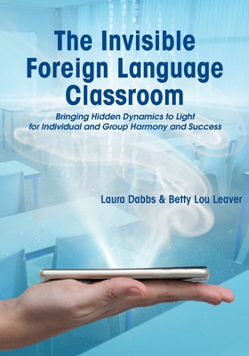 The Invisible Foreign Language Classroom: Bringing Hidden Dynamics to Light for Individual and Group Harmony and Success cover