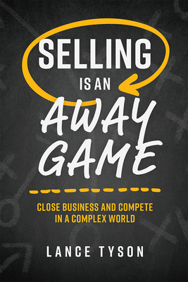 Selling Is an Away Game: Close Business and Compete in a Complex World Cover Image