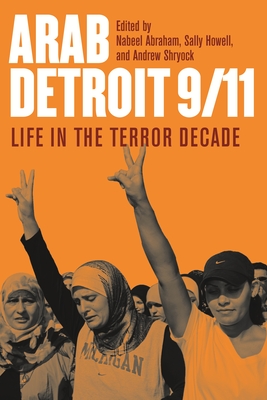 Arab Detroit 9/11: Life in the Terror Decade (Great Lakes Books)
