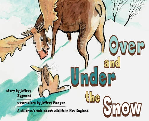 Under and Over the Snow: A children's tale about wildlife in New England Cover Image