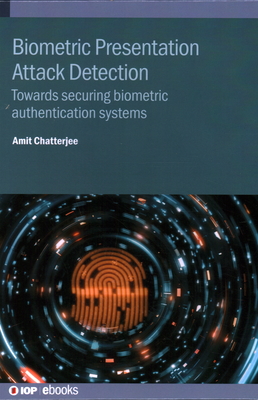 Biometric Presentation Attack Detection: Towards securing biometric authentication systems Cover Image